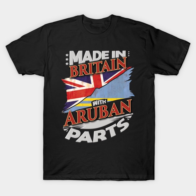 Made In Britain With Aruban Parts - Gift for Aruban From Aruba T-Shirt by Country Flags